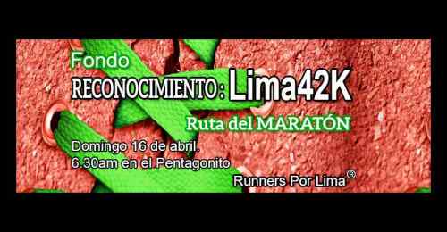 Runners Por Lima - Fondo De Reconocimiento Ruta Lima 42K - 16 Abril 2017